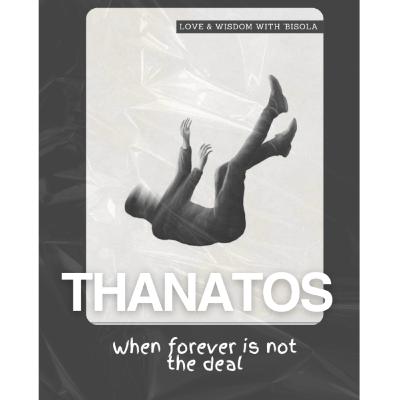 THANATOS: When forever is not the deal π THANATOS: When forever is not the deal π