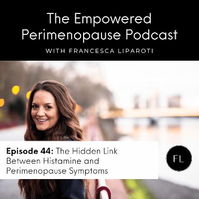 Episode 44: The Hidden Link Between Histamine and Perimenopause Symptoms