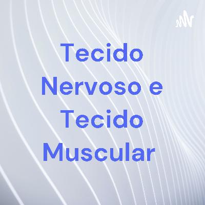 Diferenças histológicas do Tecido Nervoso e do Tecido Muscular