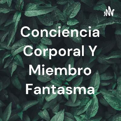 Conciencia corporal y miembro fantasma