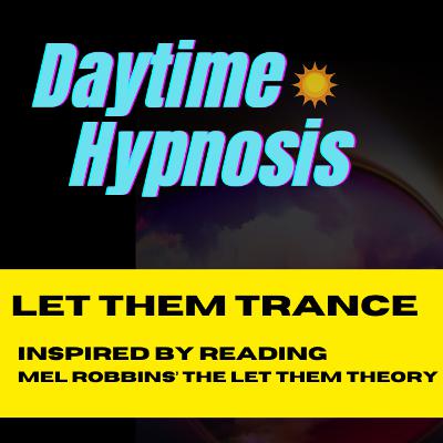 Ep. 210 Hypnosis Inspired by The Let Them Theory 🌞 Daytime