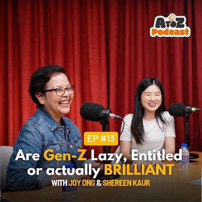Ep 13 Are Gen Z Lazy, Entitled or Actually Brilliant - A to Z Podcast