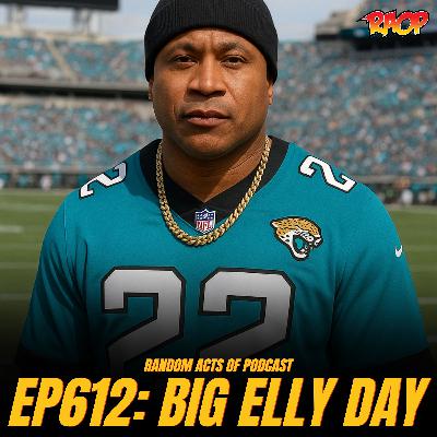 Episode 612: BIG ELLY DAY