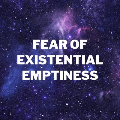 Fear of Existential Emptiness