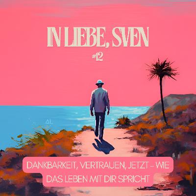 #12 Dankbarkeit, Vertrauen, Jetzt – Wie das Leben mit dir spricht #12 Dankbarkeit, Vertrauen, Jetzt – Wie das Leben mit dir spricht