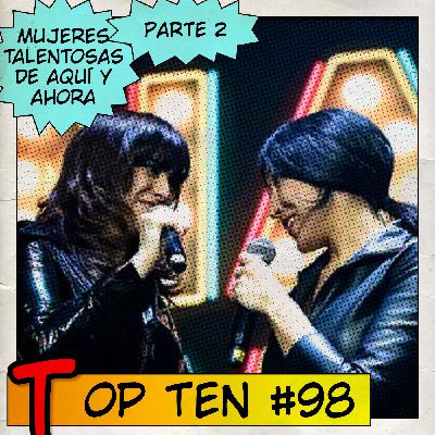 Top Ten #98: Mujeres con garra y talento, de aquí y ahora, parte 2