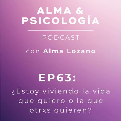 EP63: ¿Estoy viviendo la vida que quiero o la que otrxs quieren? EP63: ¿Estoy viviendo la vida que quiero o la que otrxs quieren?