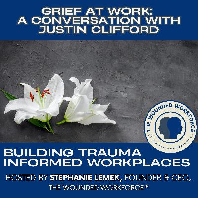 Grief at Work: A Conversation with Justin Clifford Grief at Work: A Conversation with Justin Clifford