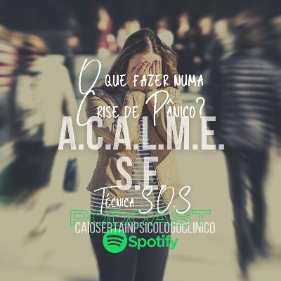 O que fazer numa crise de Pânico/ técnica A.C.A.L.M.E.S.E.
