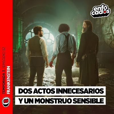 S03E32 | FRANKENSTEIN: DEL TORO logró ADAPTAR su FANATISMO a la PERFECCIÓN