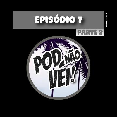 EPISÓDIO 7 [PARTE2] - TEMPORADA 2