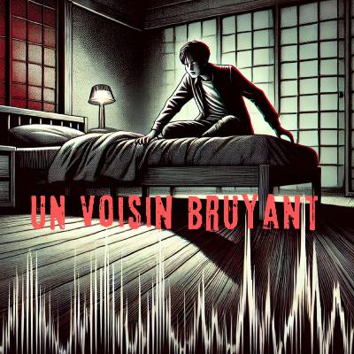 Épisode #47 : Un voisin bruyant