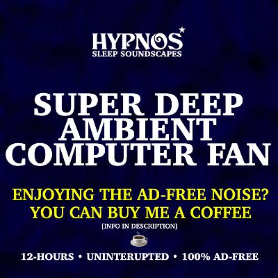 Super Deep Ambient Computer Fan Super Deep Ambient Computer Fan