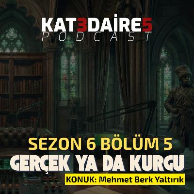 Gerçek ya da Kurgu - Konuk: Mehmet Berk Yaltırık #113 - s06b05