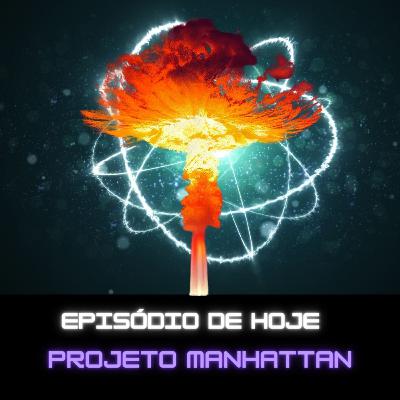 Ep.115- Projeto Manhattan (Oppenheimer)