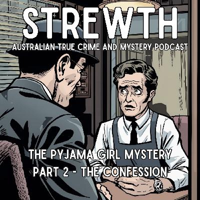 The Pyjama Girl Mystery: Part 2 - The Confession - Australian True Crime