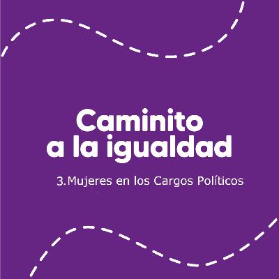 3. Mujeres en los Cargos Políticos 3. Mujeres en los Cargos Políticos