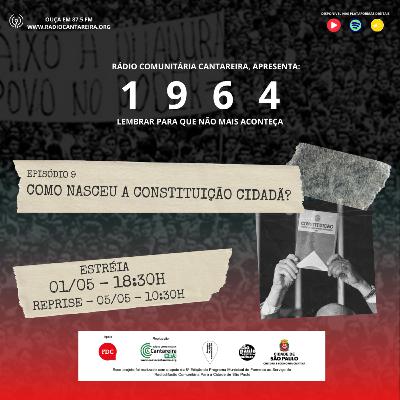 1964 - EP 9 - COMO NASCEU A CONSTITUIÇÃO CIDADÃ? 1964 - EP 9 - COMO NASCEU A CONSTITUIÇÃO CIDADÃ?