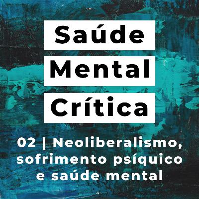 02 - Neoliberalismo, sofrimento psíquico e saúde mental