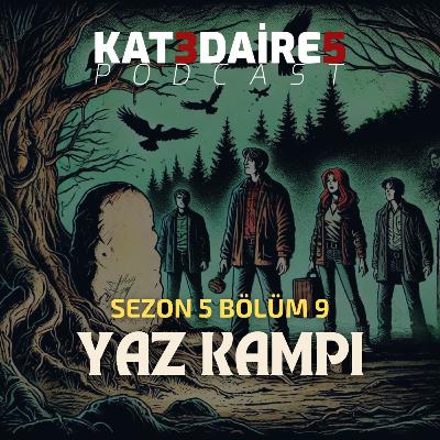 KAT 3 DAİRE 5 PODCAST - BÖLÜM #104 - s05b09, Yaz Kampı