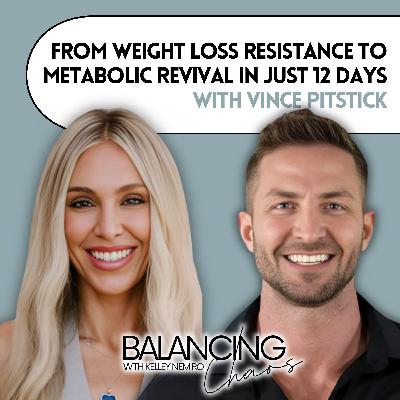 From Weight Loss Resistance to Metabolic Revival in Just 12 Days with Vince Pitstick