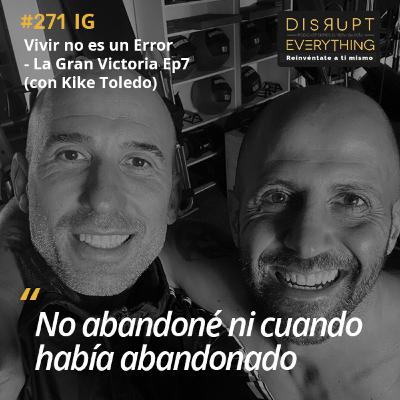 Vivir No Es un Error, Si Te Hace Feliz Hazlo, y Sigue | La Gran Victoria Ep. 7 (con Kike Toledo) – Podcast #271