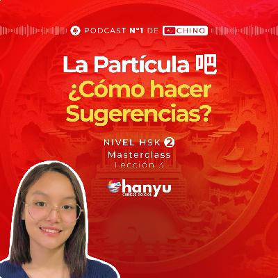 #3 Cómo usar la partícula 吧 (ba) en Chino | Aprende Chino Online | Podcast HSK2 Masterclass | T2 E2