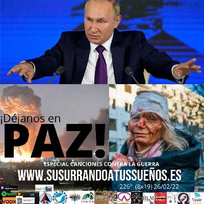 226º ¡Déjanos en PAZ! ESPECIAL CANCIONES CONTRA LA GUERRA (8x19) 26/02/22