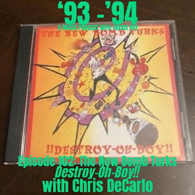 Episode 102: The New Bomb Turks "Destroy-O-Boy!!" with Chris DeCarlo