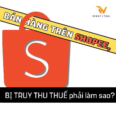 TRUY THU THUẾ bán hàng trên Shopee - Kê Khai Thuế như thế nào cho đúng?