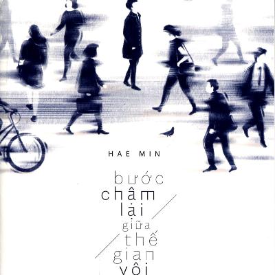 Bước chậm lại giữa thế gian vội vã - Chương 1: Nghỉ ngơi - Hae Min