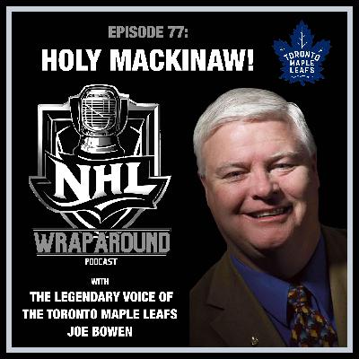Episode 77 - Holy Mackinaw! - With Maple Leafs Play-by-Play Legend Joe Bowen Episode 77 - Holy Mackinaw! - With Maple Leafs Play-by-Play Legend Joe Bowen