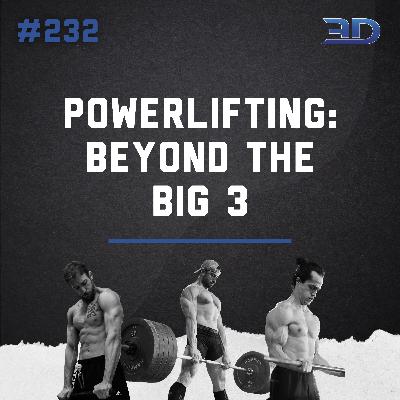 #232: Powerlifting: Beyond The Big 3
