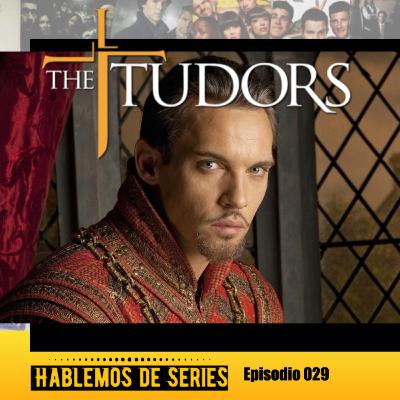 hablemos de Series 029 | Los Tudor
