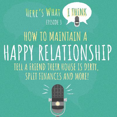 Episode 3 - Happy relationships & dirty homes