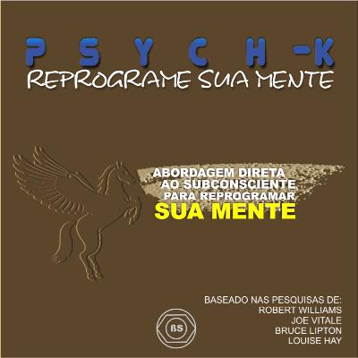 PSYCH-K: REPROGRAME SUA MENTE