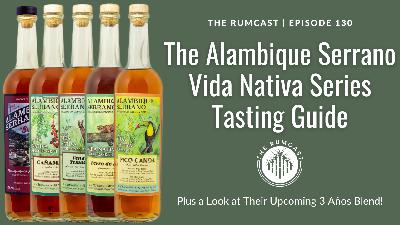 130: The Alambique Serrano Vida Nativa Series Tasting Guide
