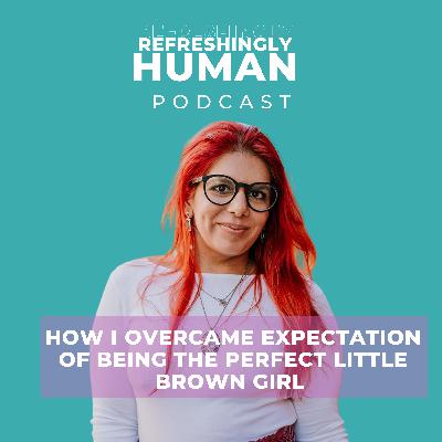 S7 E1 How I overcame expectation of being the perfect little brown girl