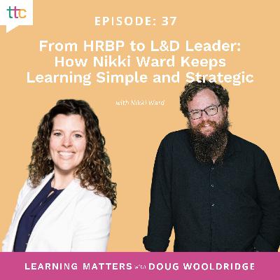EP 37: From HRBP to L&D Leader: How Nikki Ward Keeps Learning Simple and Strategic