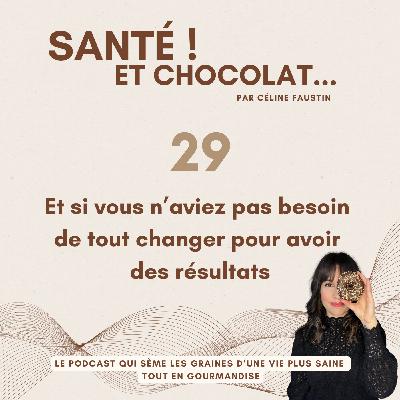 29 - Et si vous n’aviez pas besoin de tout changer pour avoir des résultats
