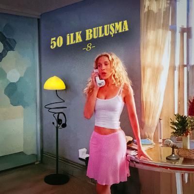 50 İlk Buluşma - 8