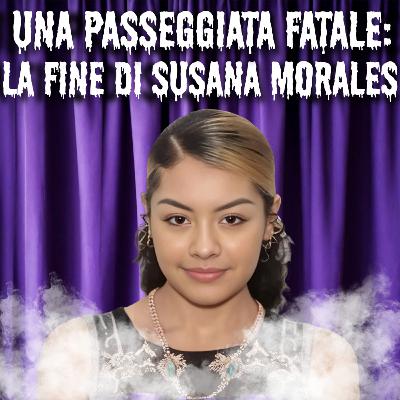 7. Una passeggiata fatale: la fine di Susana Morales 7. Una passeggiata fatale: la fine di Susana Morales