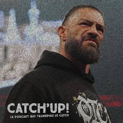 Catch'Up! 2026 épisode 9 : Roman Reigns mange ses morts !