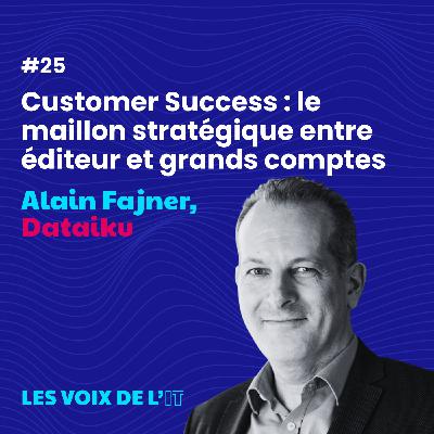 #25 - Alain Fajner et Dataïku - Customer Success Manager chez Dataiku : Atout du lien client-éditeur