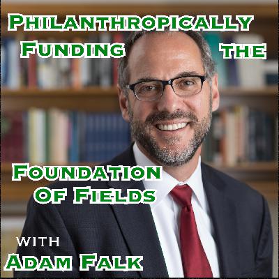 Philanthropically Funding the Foundation of Fields with Adam Falk [Idea Machines #45]