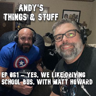 Ep 061 – Yes, We Like Driving School Bus, with Matt Howard