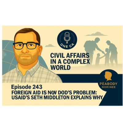 243: Foreign Aid Is Now DOD’s Problem: USAIDs Seth Middleton Explains Why