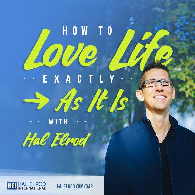 342: How to LOVE Your Life – Exactly As It Is 342: How to LOVE Your Life – Exactly As It Is