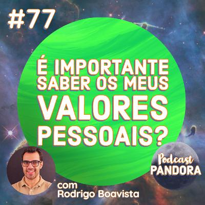 #77 - É importante saber os meus valores pessoais? (com Rodrigo Boavista)