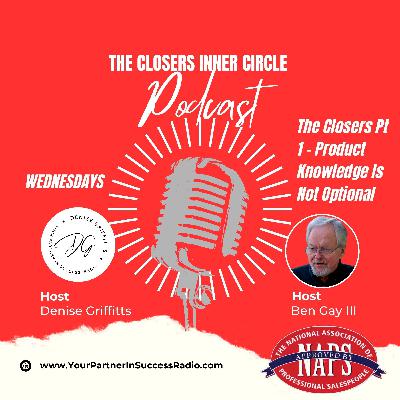 The Closers - Product Knowledge Is Not Optional The Closers - Product Knowledge Is Not Optional